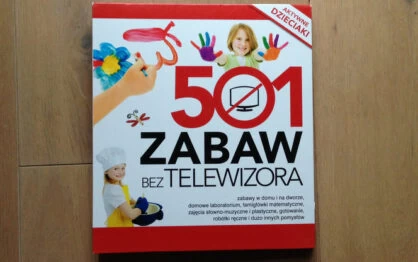 „501 zabaw bez telewizora” czyli nasz sposób na spędzanie czasu z dziećmi