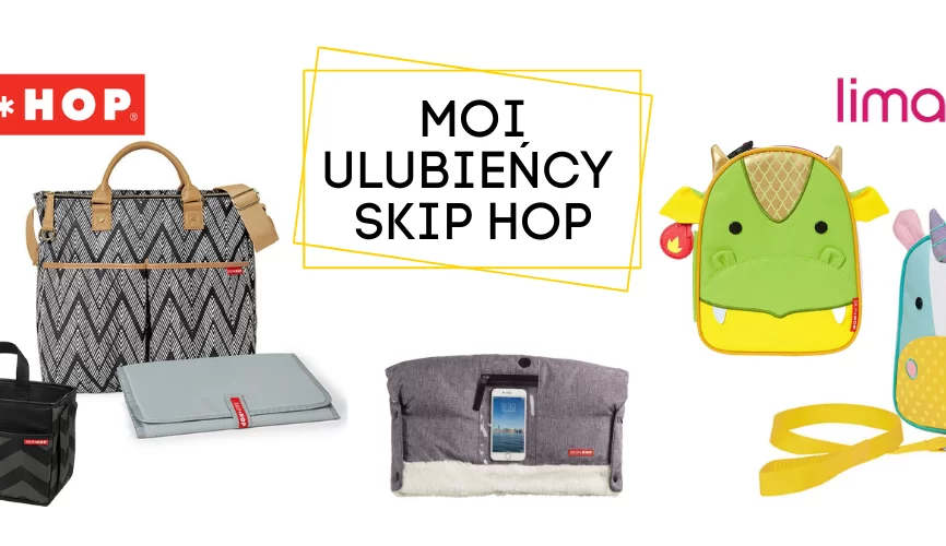 Moi ulubieńcy od Skip Hopa – 5 produktów dla dzieci i rodziców, które polecam!